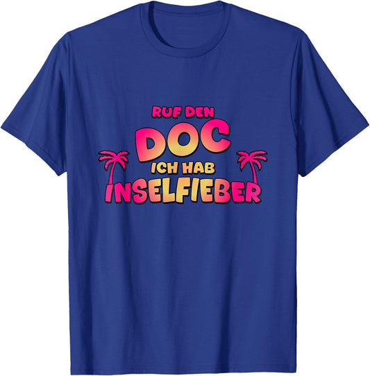 Ruf den Doc ich hab Inselfieber - Mallorca Outfit 2025 T-Shirt - T-Shirt | Royal