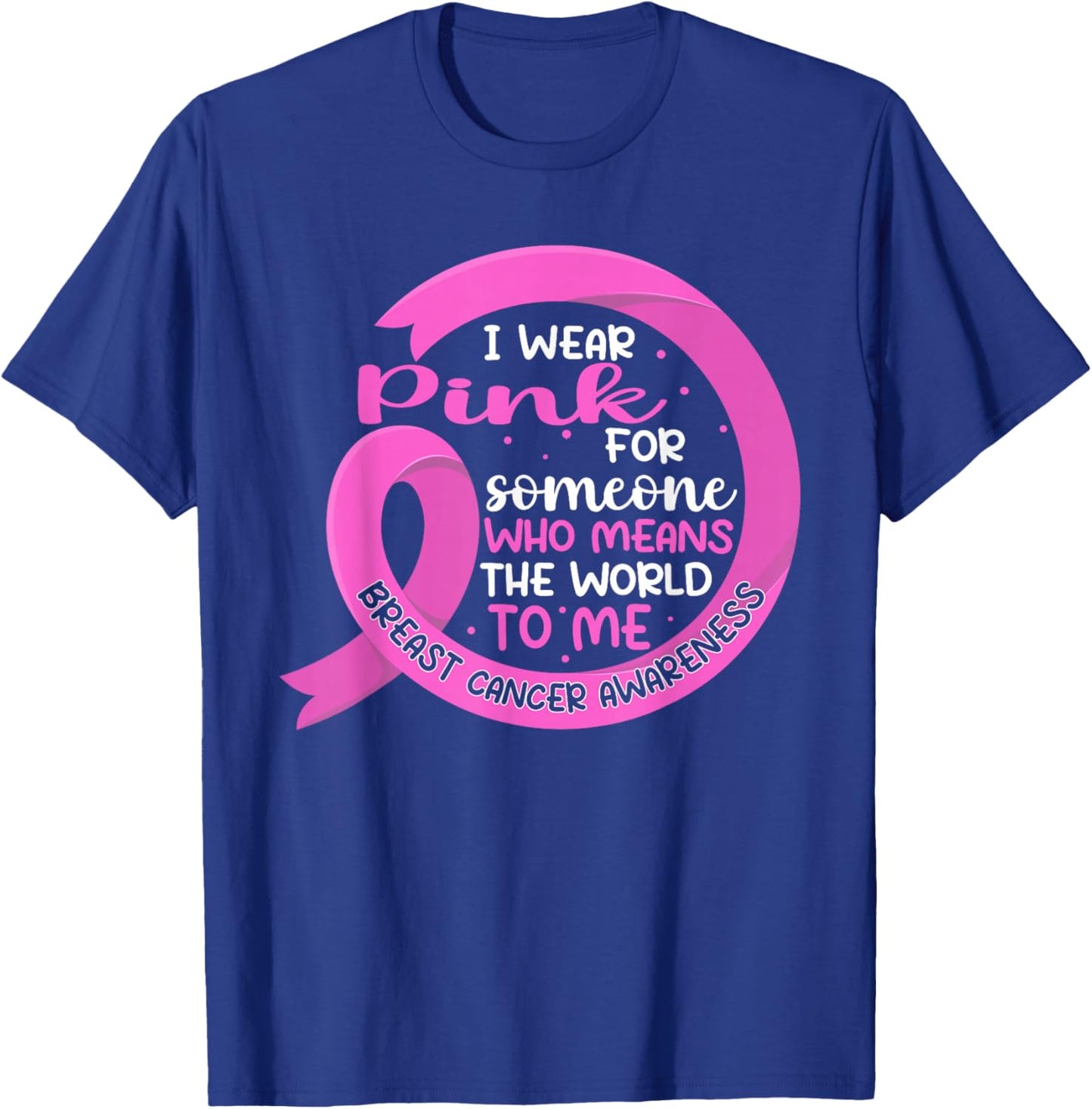 I Wear Pink For Someone Breast Cancer Pink Ribbon T-Shirt - T-Shirt | Royal