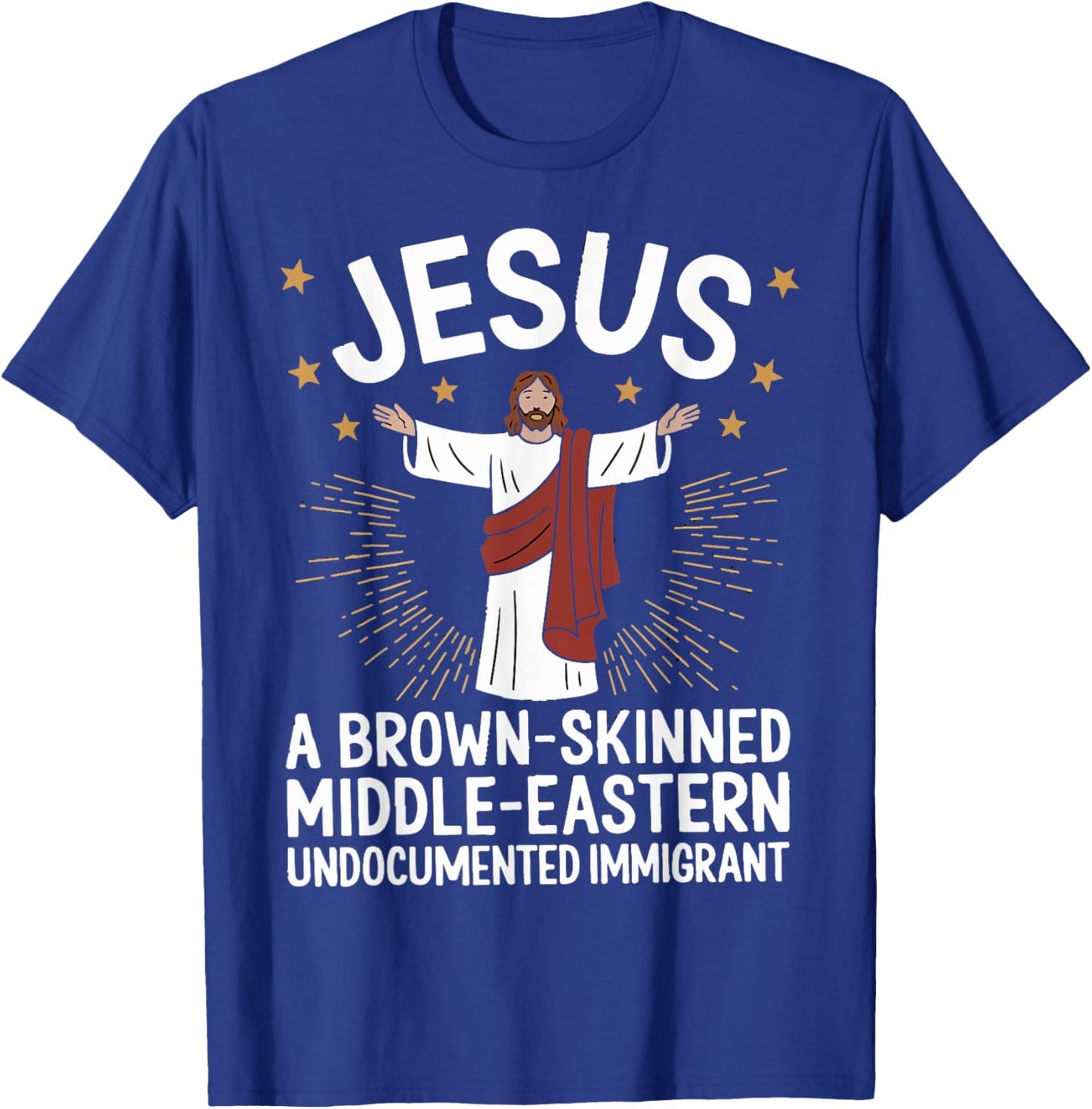 Jesus Brown-Skinned Middle-Eastern Undocumented Immigrant T-Shirt - T-Shirt | Royal