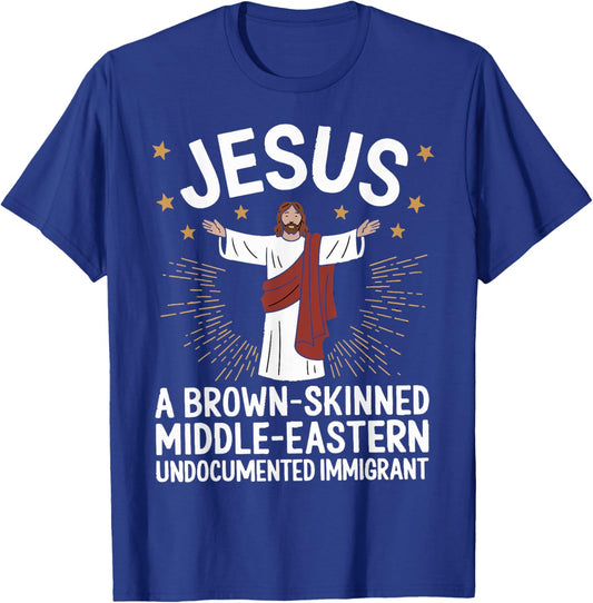 Jesus Brown-Skinned Middle-Eastern Undocumented Immigrant T-Shirt - T-Shirt | Royal