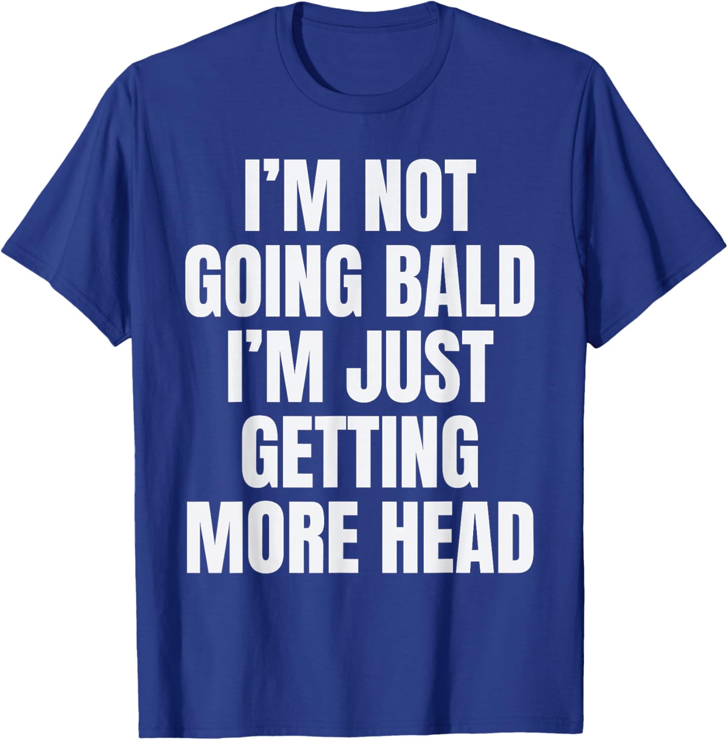 I’m Not Going Bald I’m Just Getting More Head Funny Bald Man T-Shirt - T-Shirt | Royal