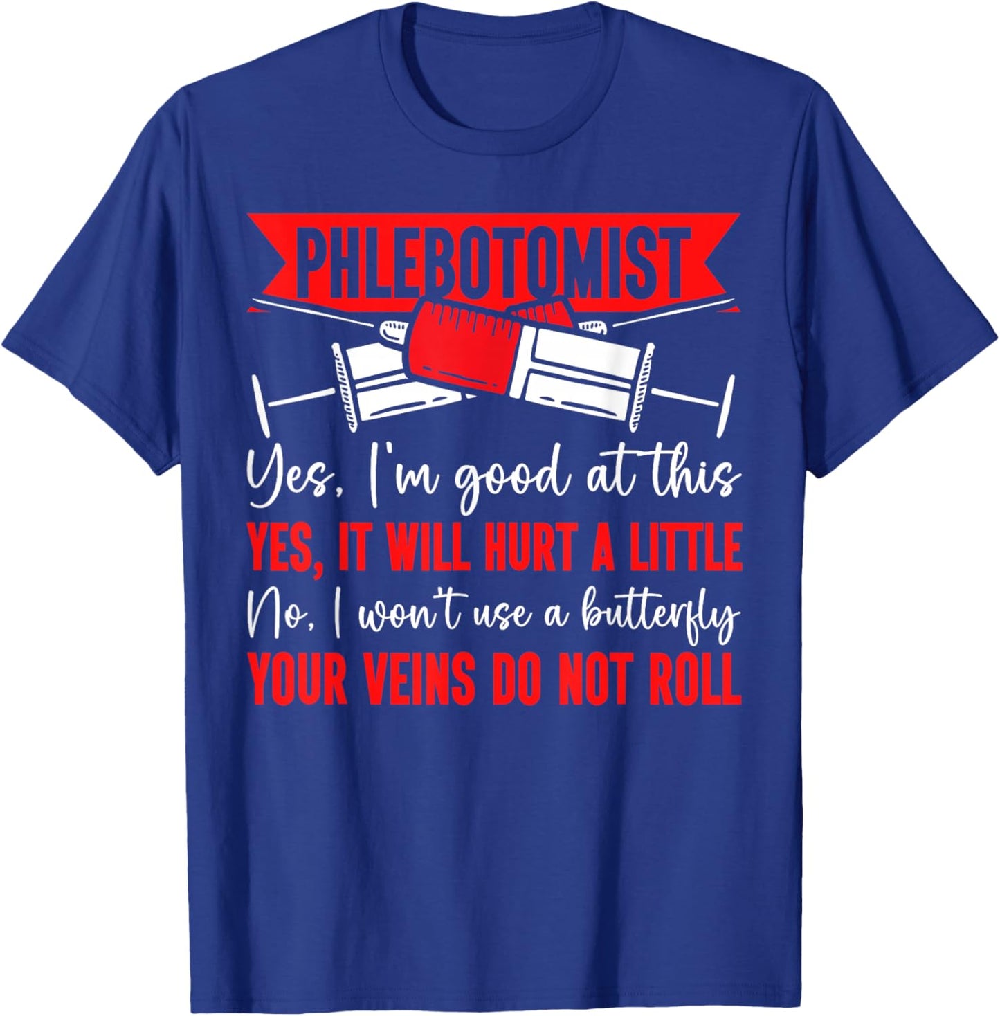 Phlebotomist Tech Technician Phlebotomist Yes, I'm Good At T-Shirt - T-Shirt | Royal