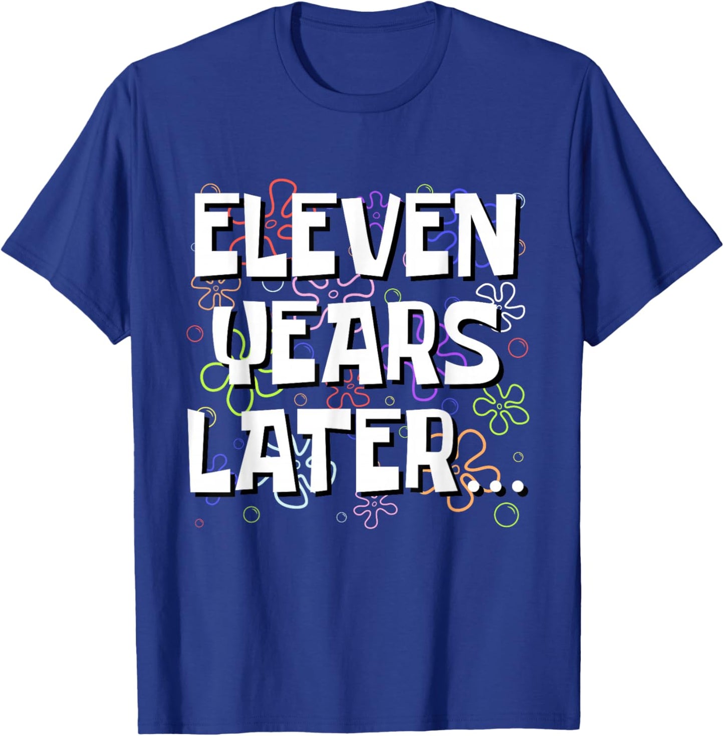Eleven Years Later Funny Meme 11 Year Old 11th Birthday T-Shirt - T-Shirt | Royal