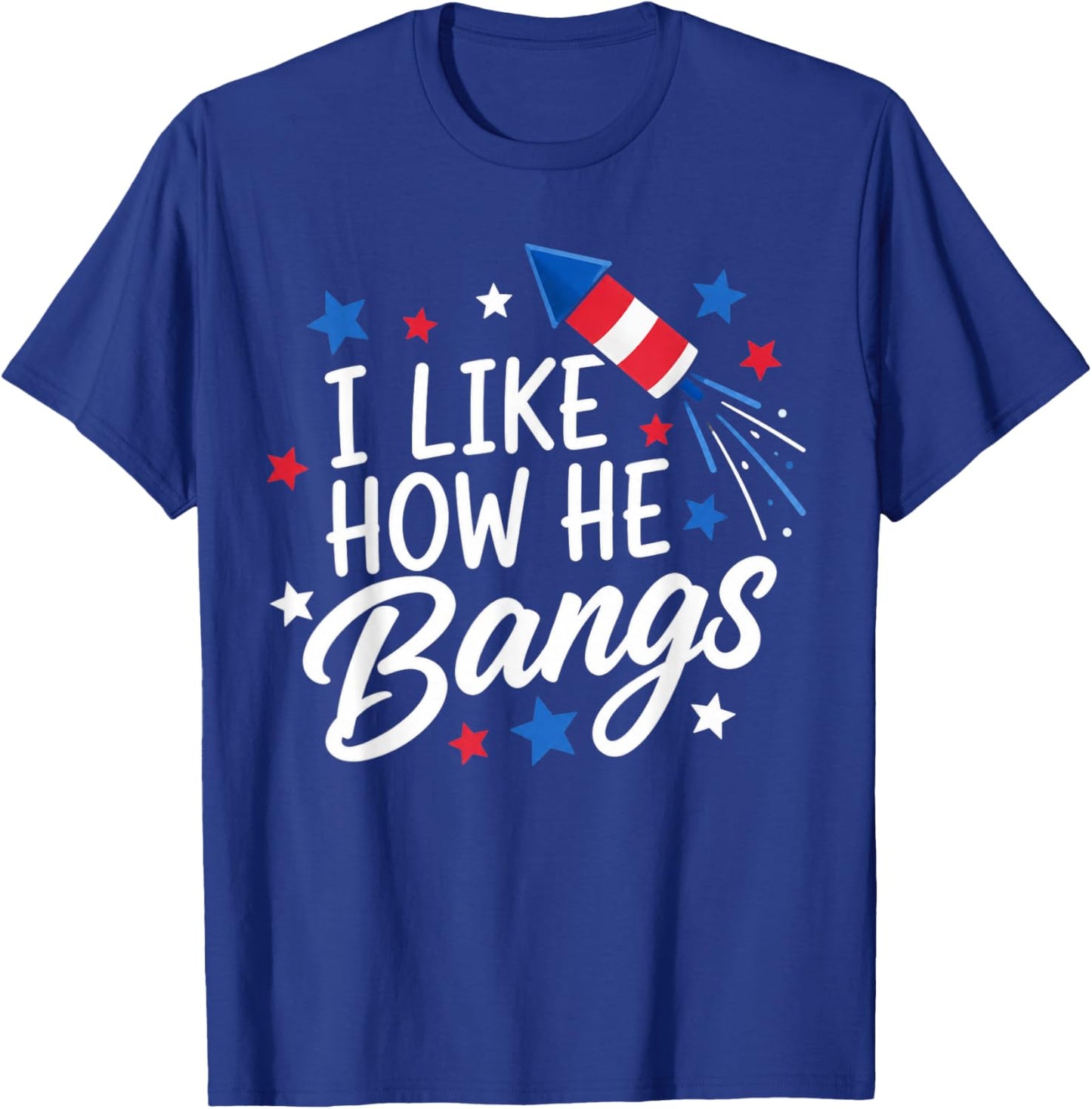 I Like How He Bangs Fireworks Funny Couple 4th of July T-Shirt - T-Shirt | Royal