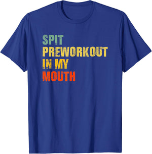 Funny Spit Preworkout in My Mouth Distressed Gym Joke T-Shirt - T-Shirt | Royal