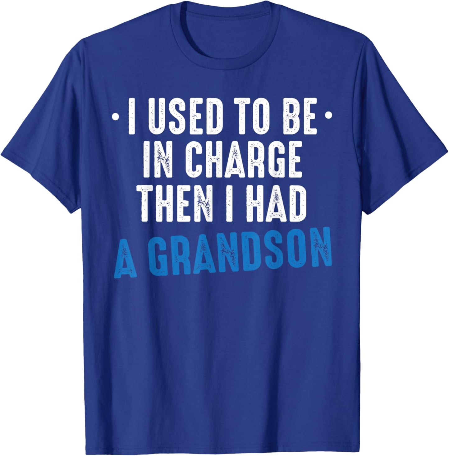 I Used to Be in Charge Then I Had A Grandson Grandpa Papa T-Shirt - T-Shirt | Royal