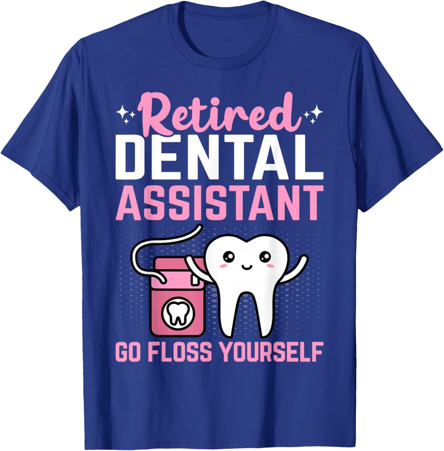 Retired Dental Assistant Go Floss Yourself Funny Retirement T-Shirt - T-Shirt | Royal