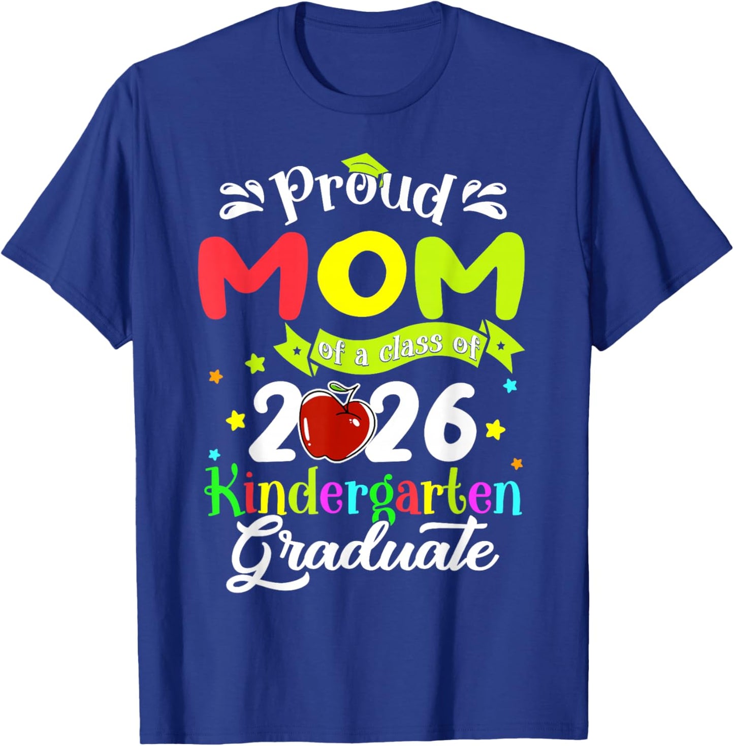 Proud Mom of 2026 Kindergarten Grade Graduate Mother's Day T-Shirt - T-Shirt | Royal
