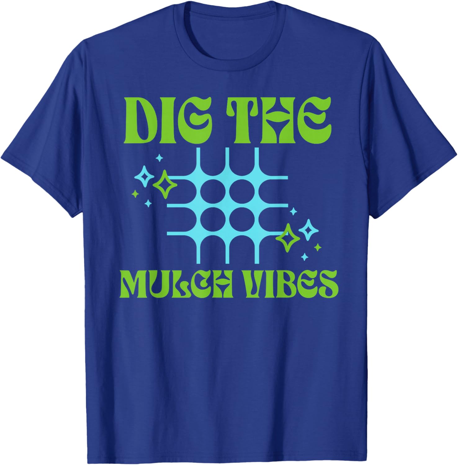 Dig The Mulch Vibes Retro Gardening Humor Expression T-Shirt - T-Shirt | Royal
