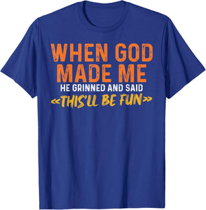 When God Made Me He Grinned and Said Funny Sarcastic Saying T-Shirt - T-Shirt | Royal