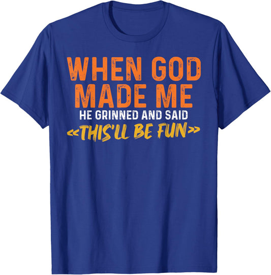 When God Made Me He Grinned and Said Funny Sarcastic Saying T-Shirt - T-Shirt | Royal