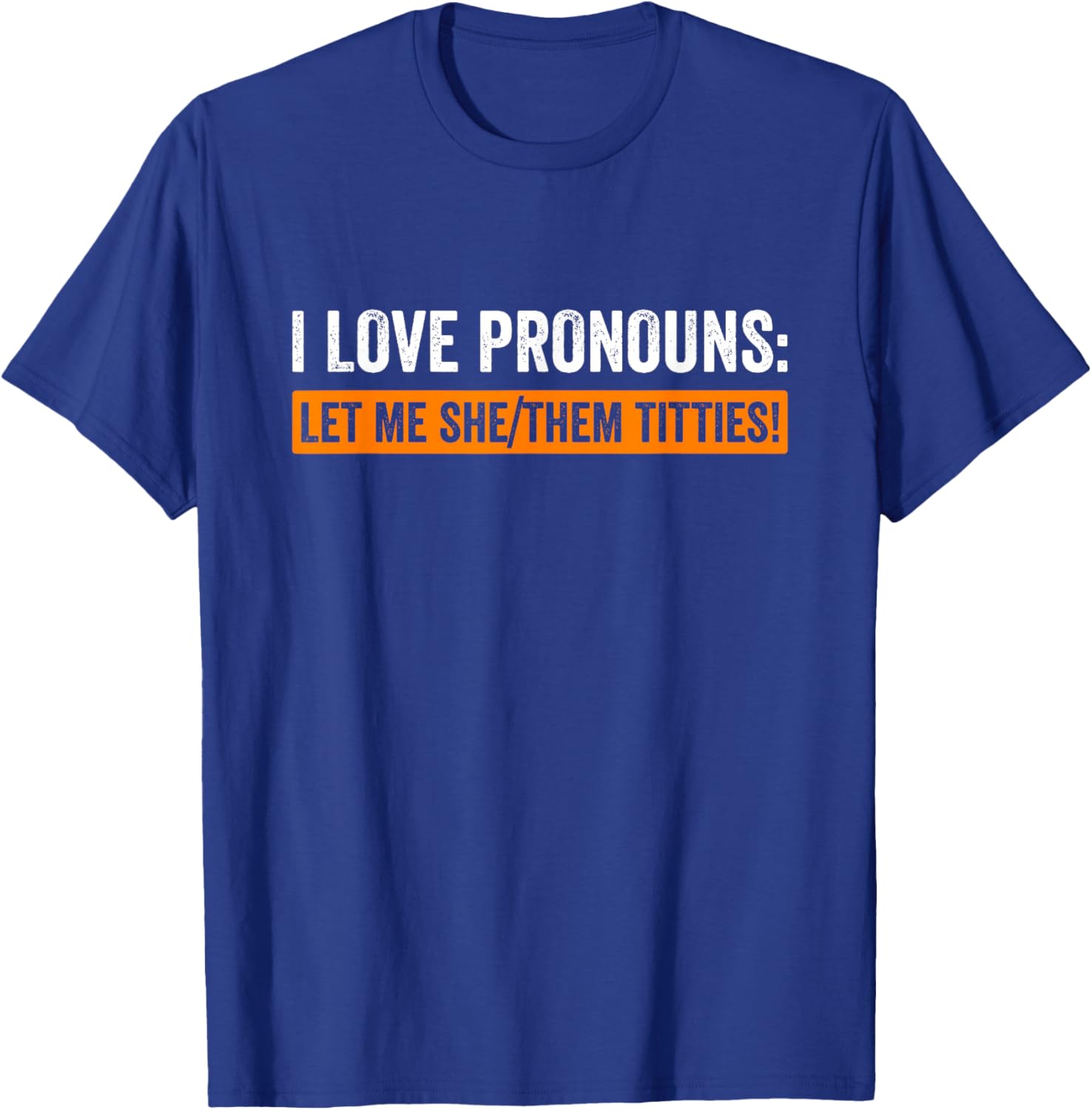 I Love Pronouns Let Me She Them Titties Funny T-Shirt - T-Shirt | Royal
