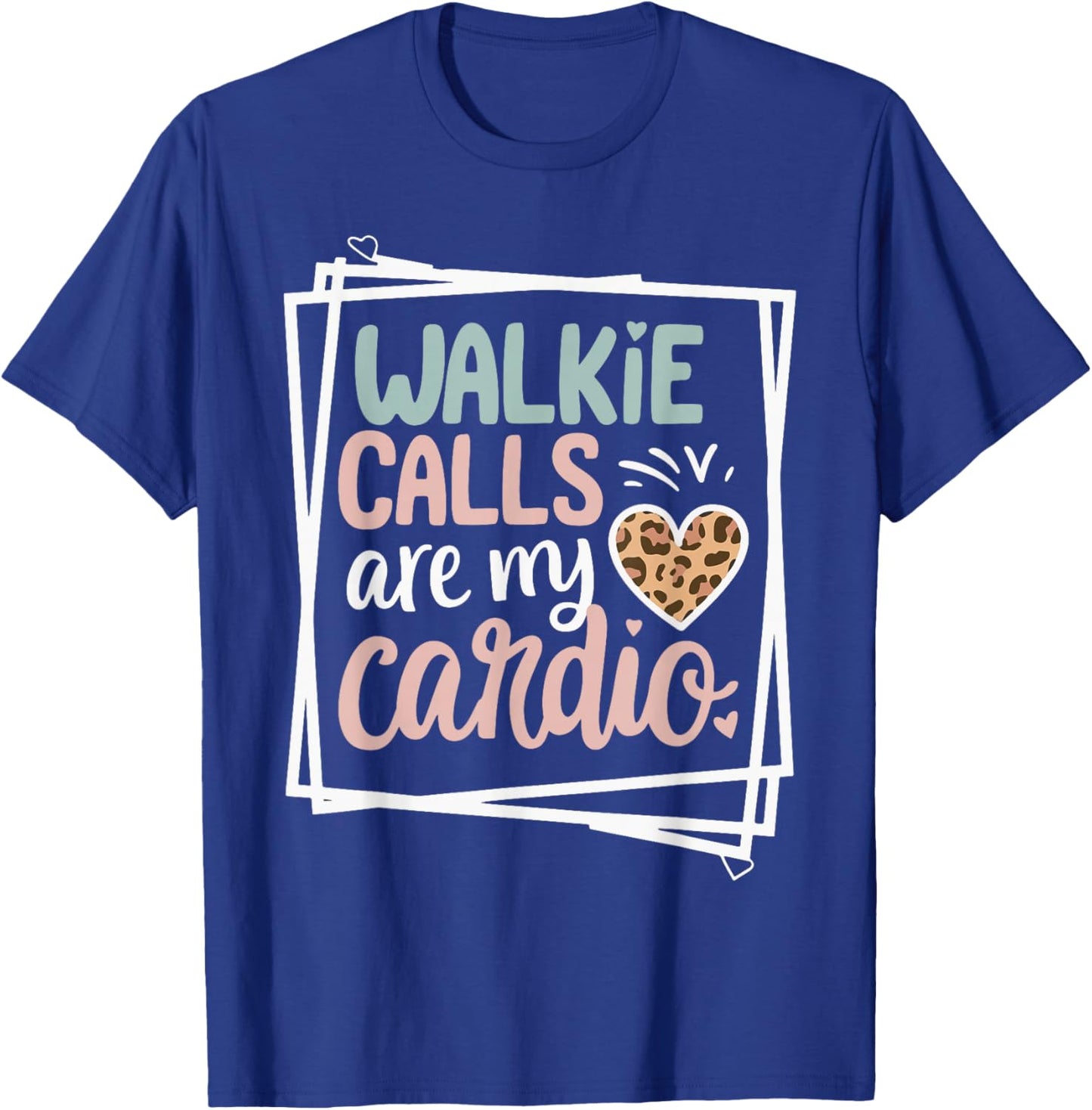Walkie Calls Are My Cardio T-Shirt - T-Shirt | Royal