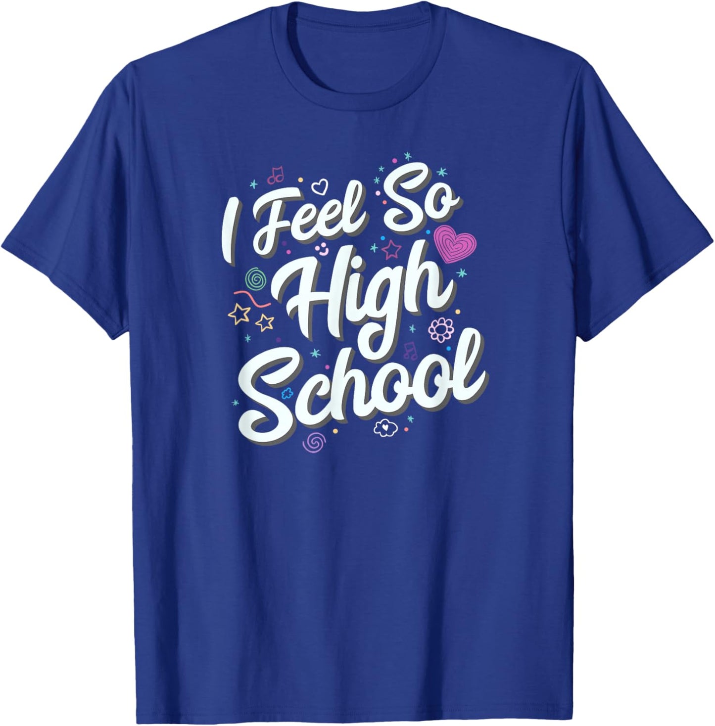 I Feel So High School Cute Doodles T-Shirt - T-Shirt | Royal