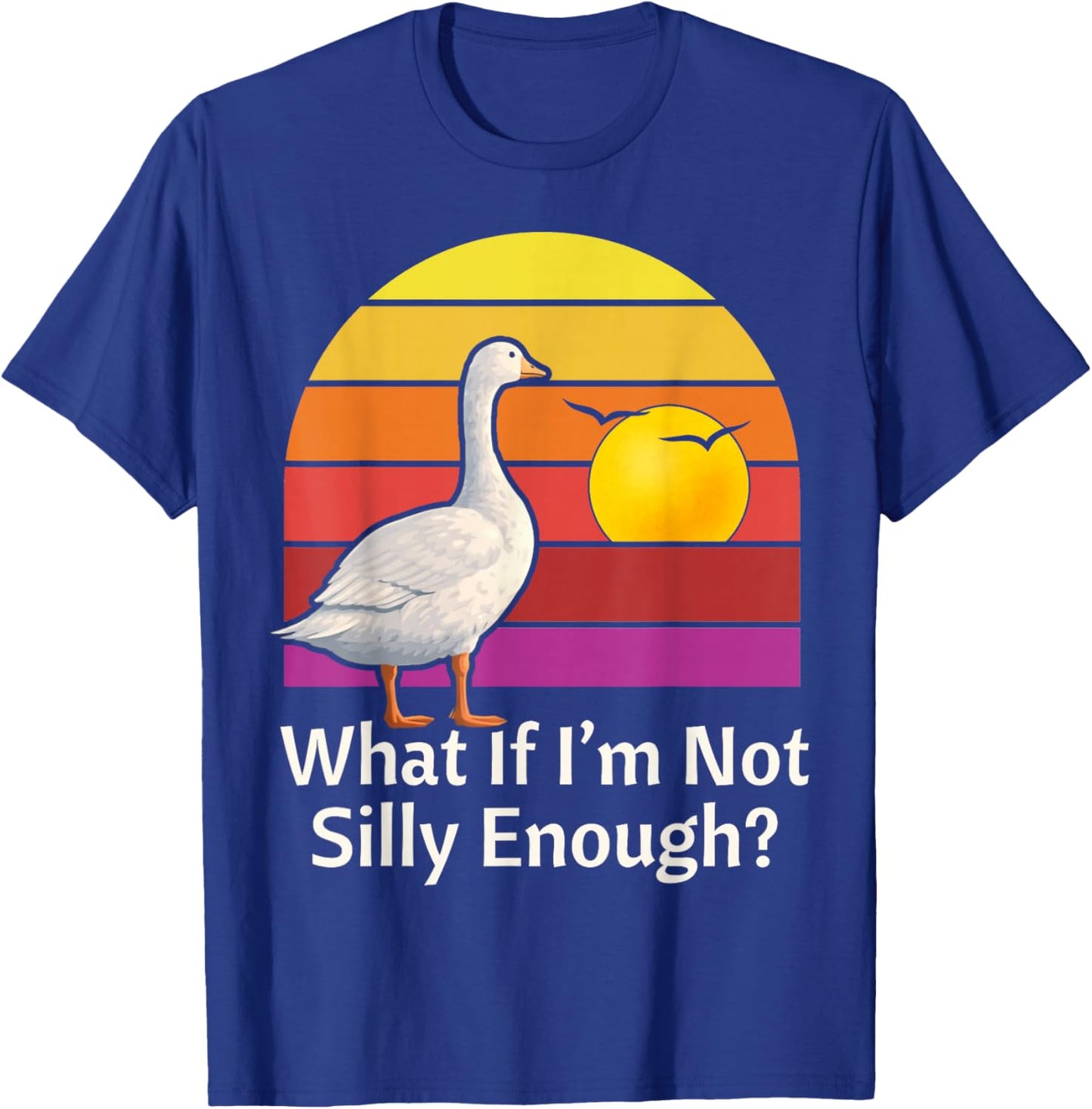What if I'm Not Silly Enough Funny Goose Meme Humor T-Shirt - T-Shirt | Royal