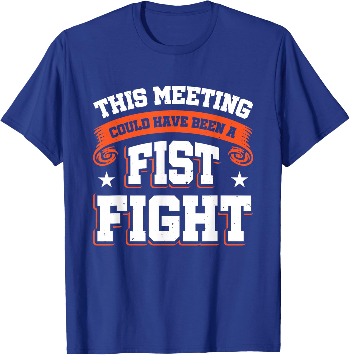 This Meeting Could Have Been A Fist Fight T-Shirt - T-Shirt | Royal
