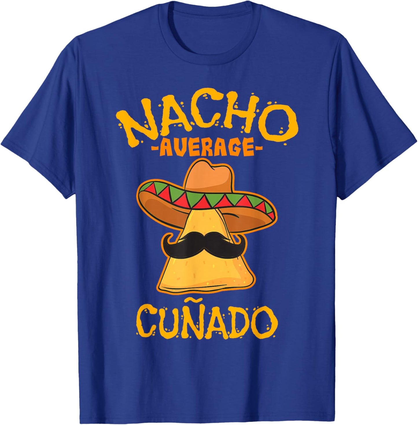 Nacho Average Cuñado Relationship Nickname T-Shirt - T-Shirt | Royal