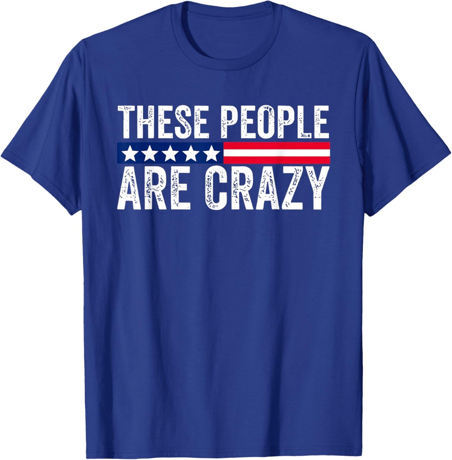 These People are Crazy T-Shirt - T-Shirt | Royal