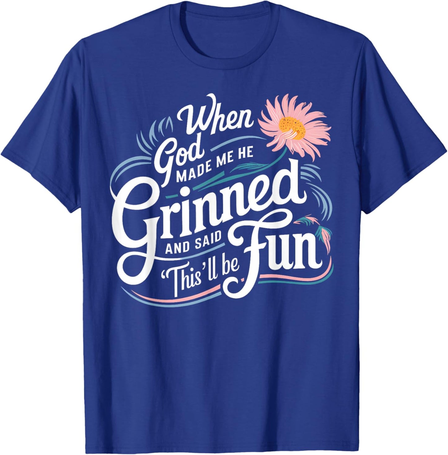 When God Made Me He Said This'll Be Fun Christian Quote Vibe T-Shirt - T-Shirt | Royal