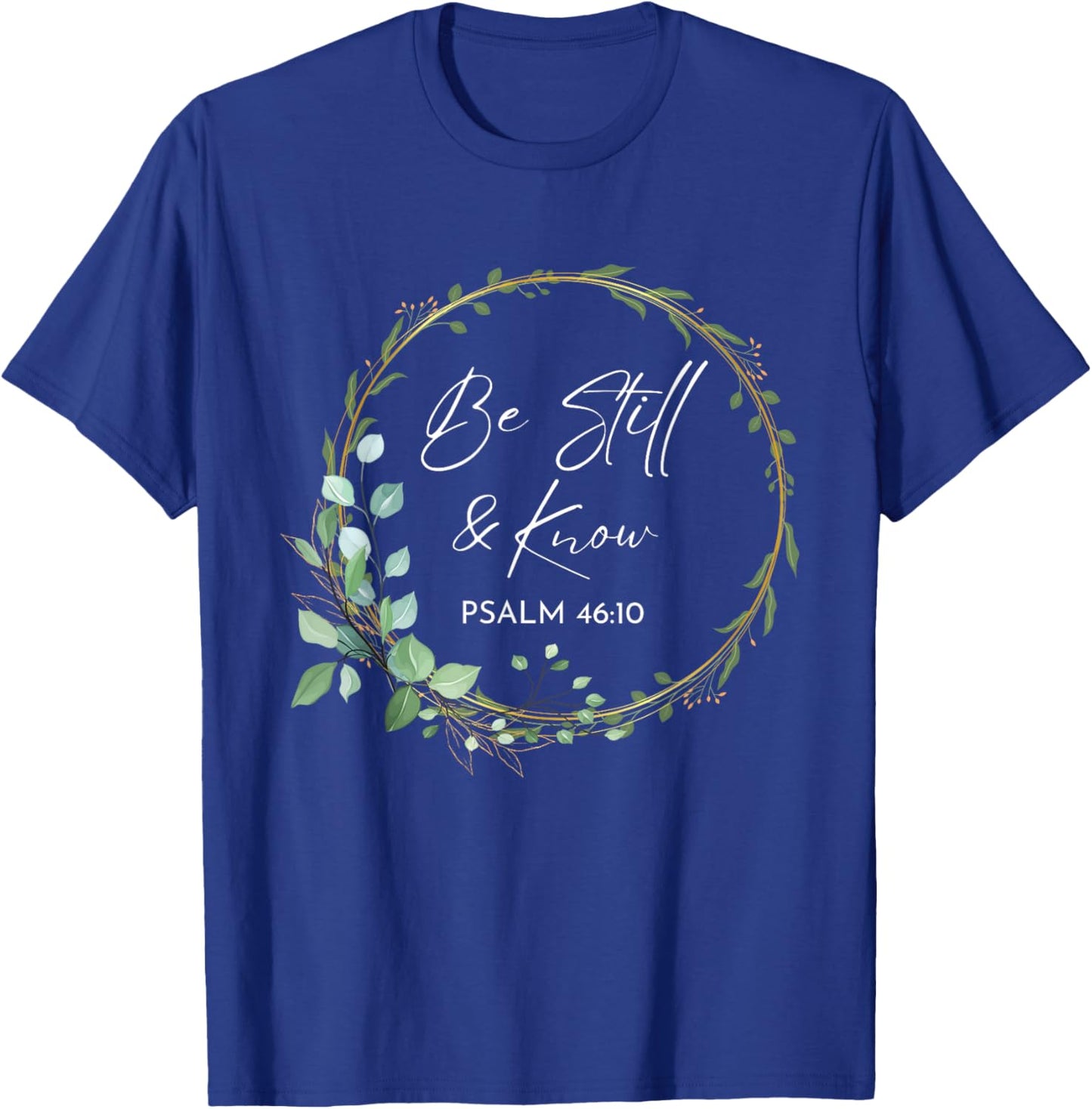Be Still and Know That I Am God Scripture Bible Christian T-Shirt - T-Shirt | Royal