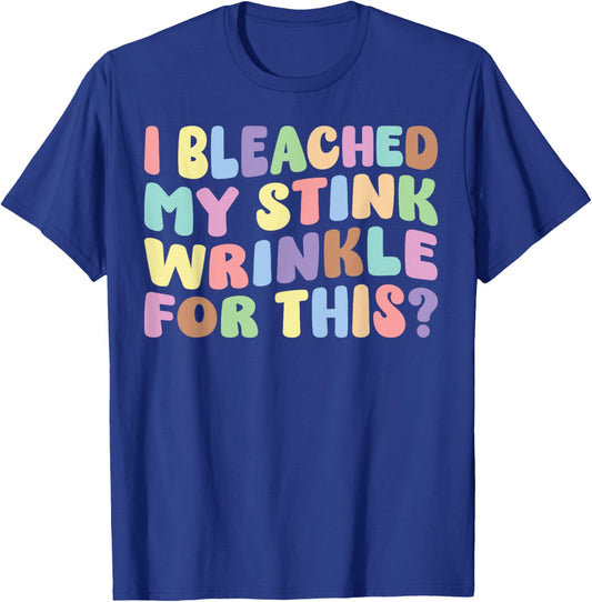 I Bleached My Stink Wrinkle For This | Adult Humor Funny T-Shirt - T-Shirt | Royal