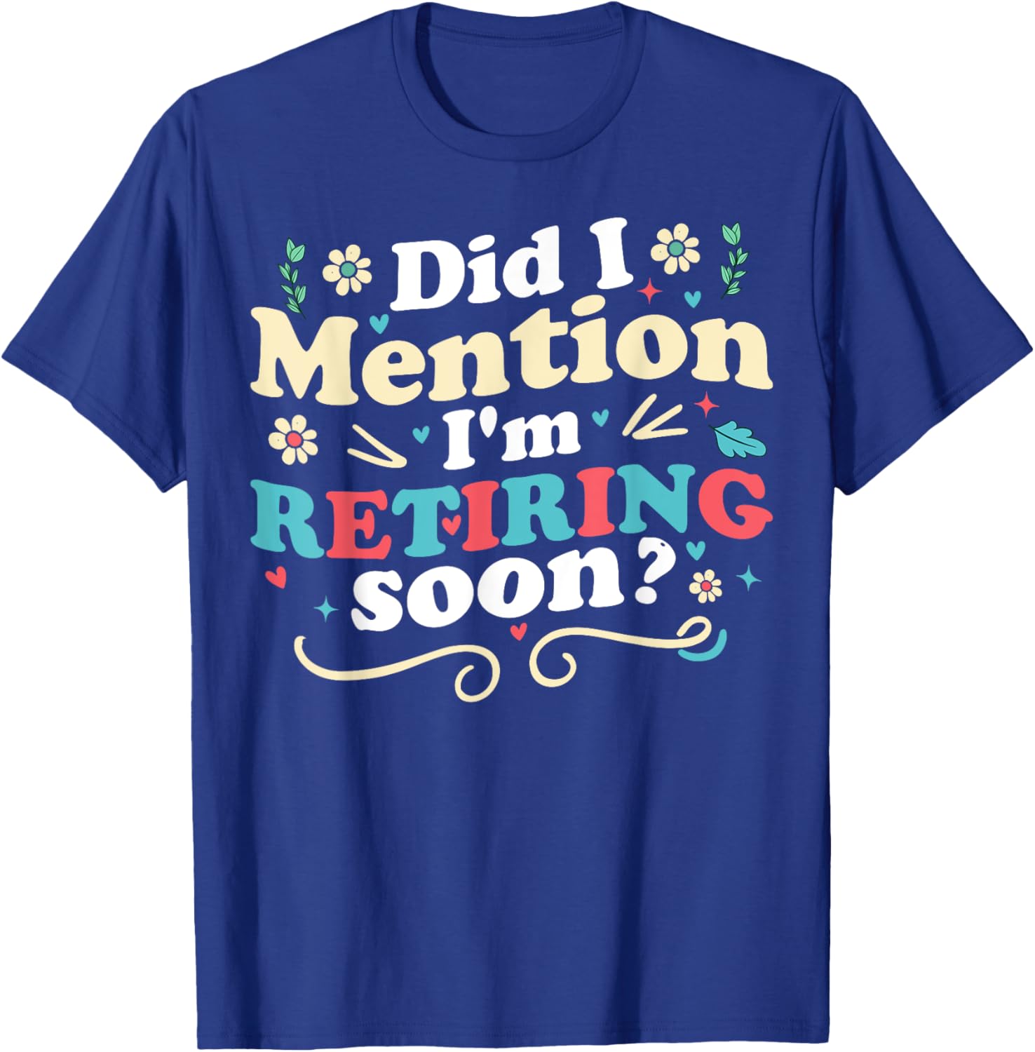 Did I Mention I'm Retiring Soon Retro Groovy Retirement T-Shirt - T-Shirt | Royal