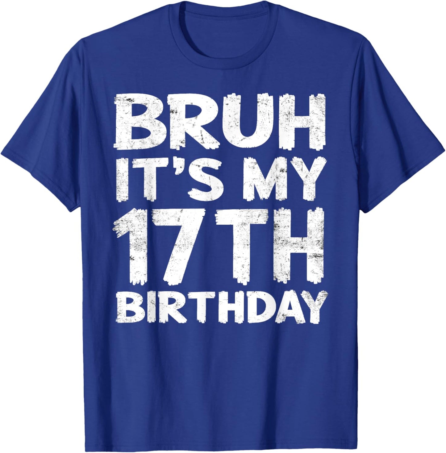 Bruh It's My 17th Birthday 17 Year Old Birthday Gift T-Shirt - T-Shirt | Royal
