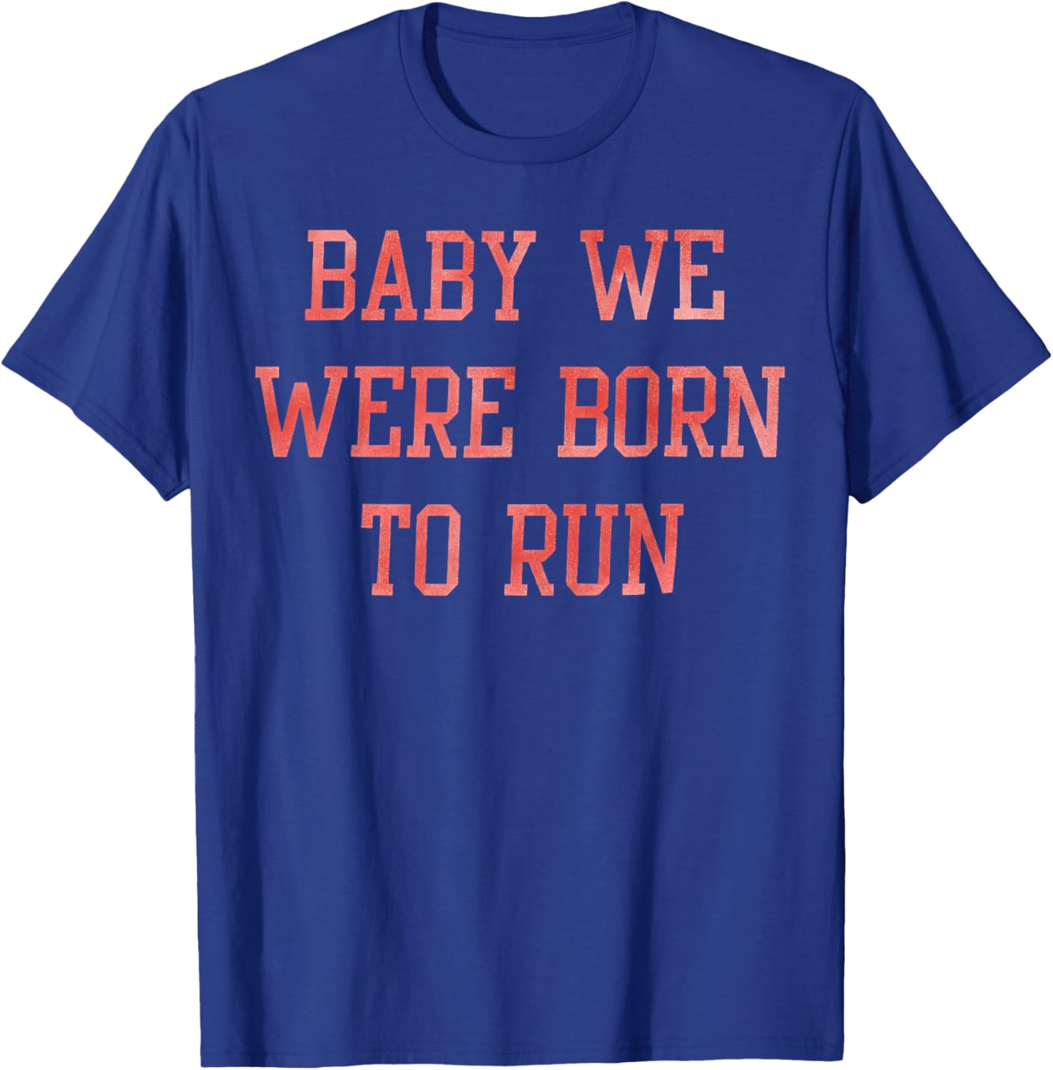 Baby We were Born to Run Retro Funny Music T-Shirt - T-Shirt | Royal