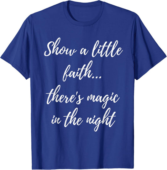 Show A Little Faith There'S Magic In The Night T-Shirt - T-Shirt | Royal