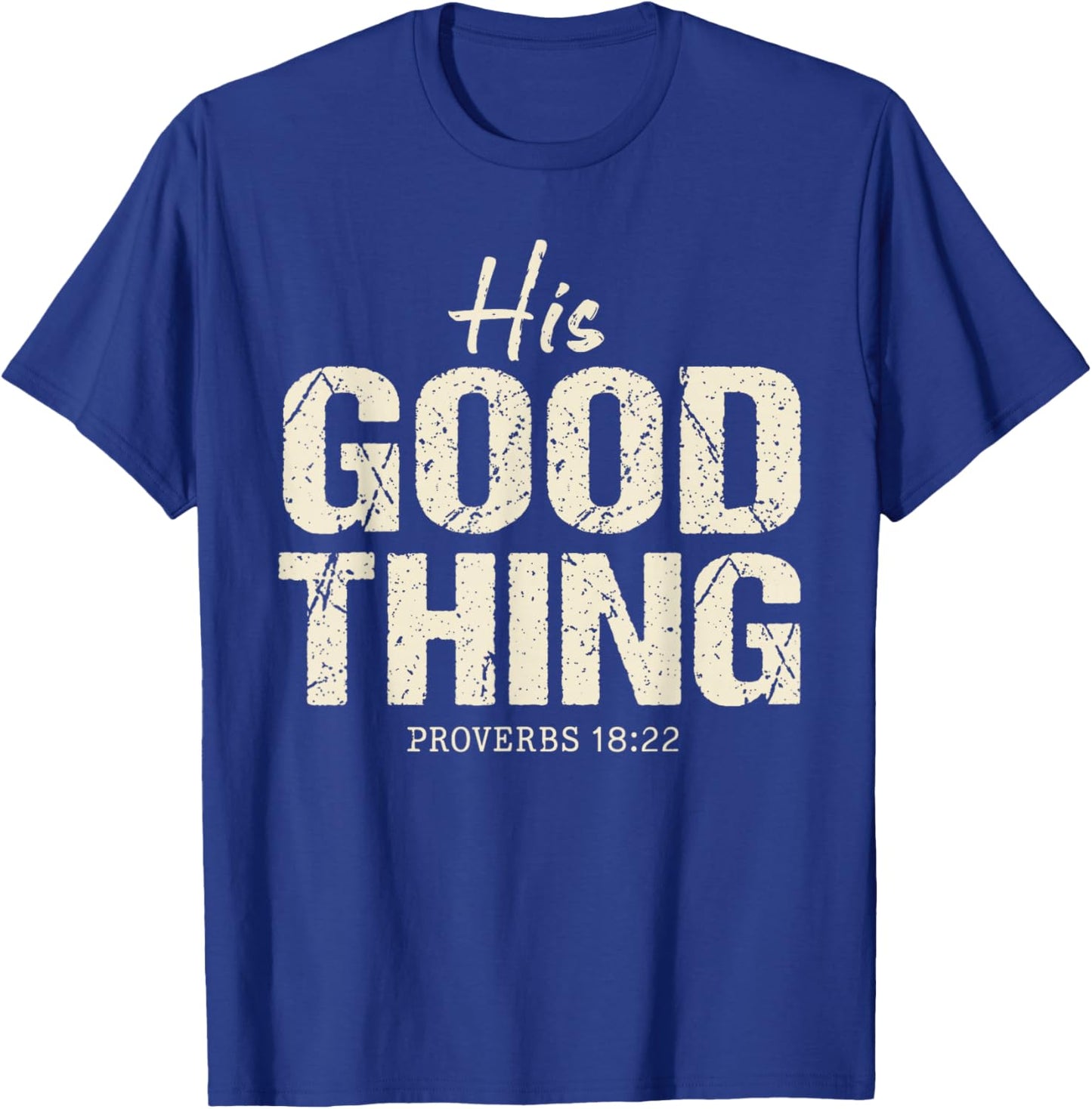 His Good Thing Proverbs 18 22 Christian Wife Bible Verse T-Shirt - T-Shirt | Royal