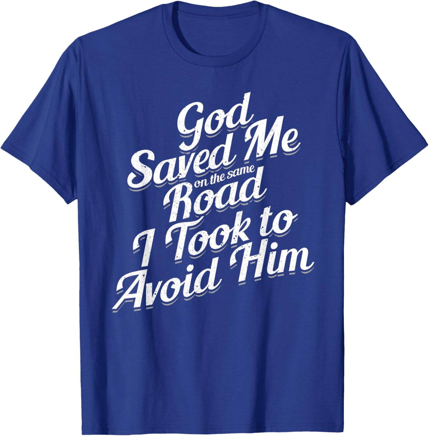 God Saved Me On The Same Road I Took To Avoid Him, Bible T-Shirt - T-Shirt | Royal