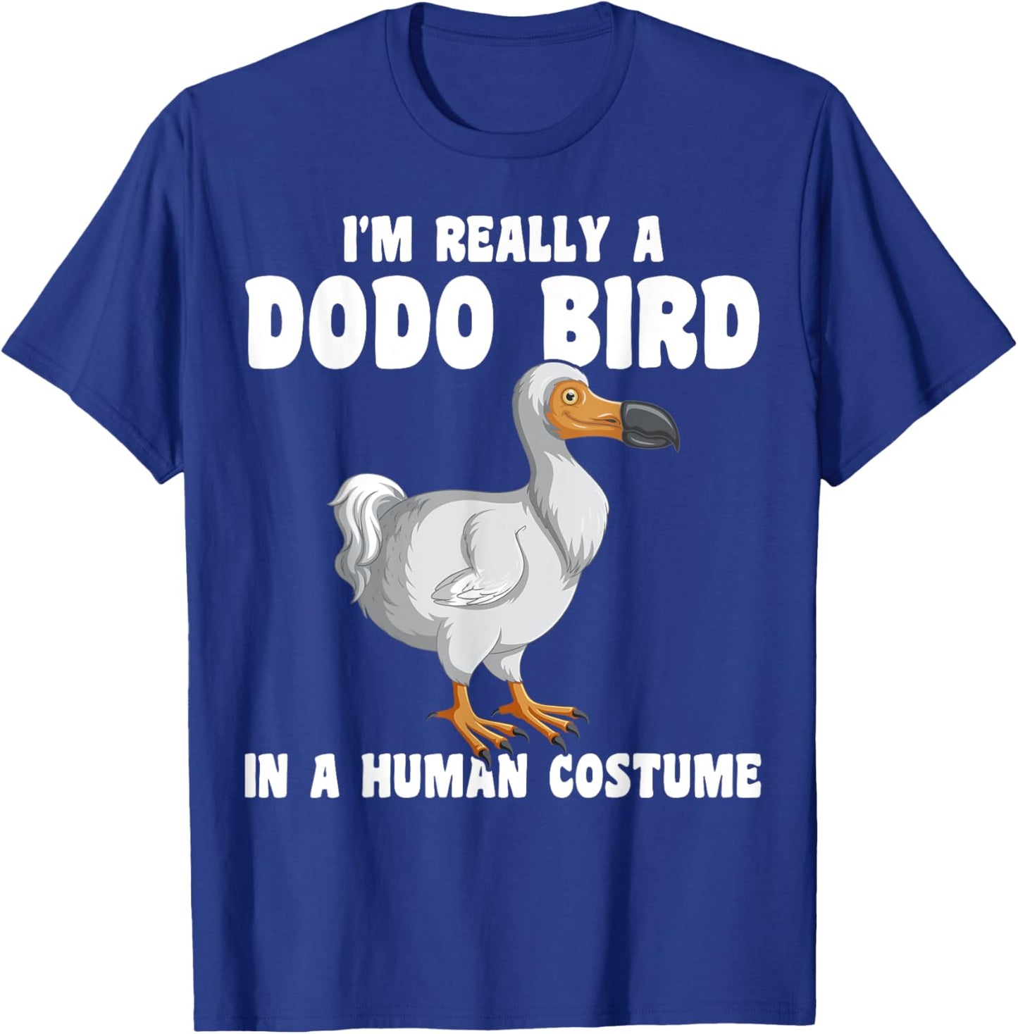Funny Dodo Bird I'm Really A Dodo Bird In A Human Costume T-Shirt - T-Shirt | Royal