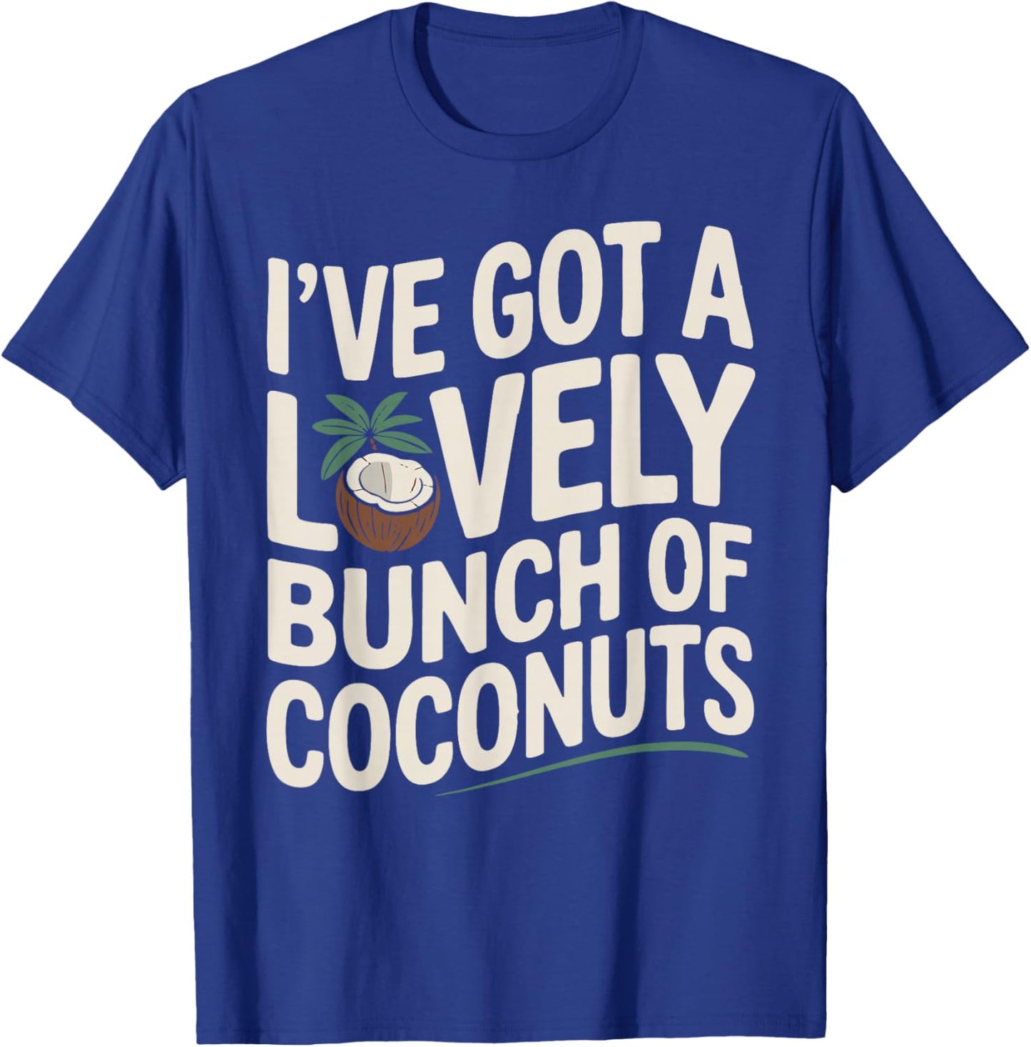 I've Got a Lovely Bunch of Coconuts T-Shirt - T-Shirt | Royal