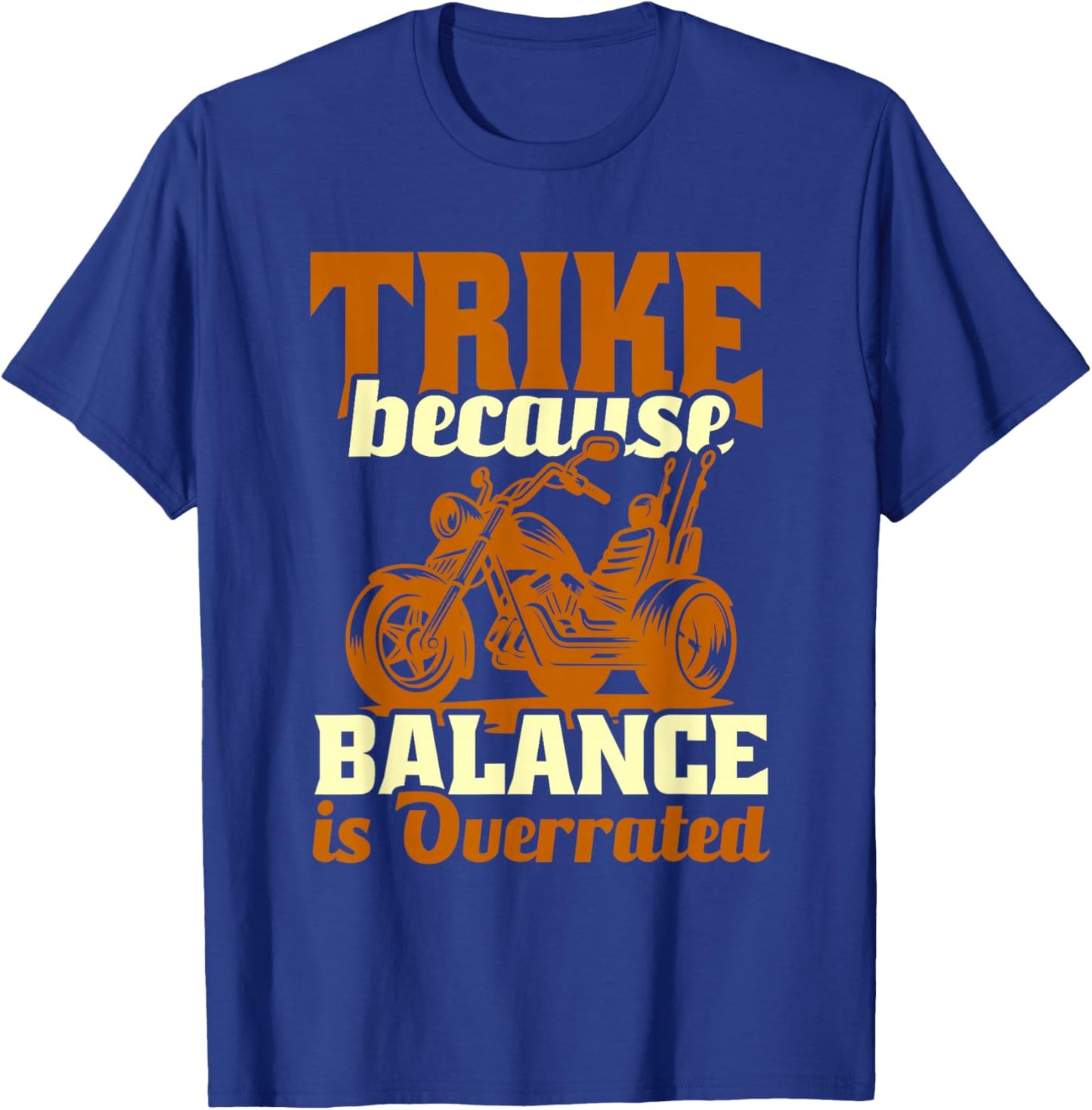 Trike Bike Trike Because Balance Is Overrated T-Shirt - T-Shirt | Royal
