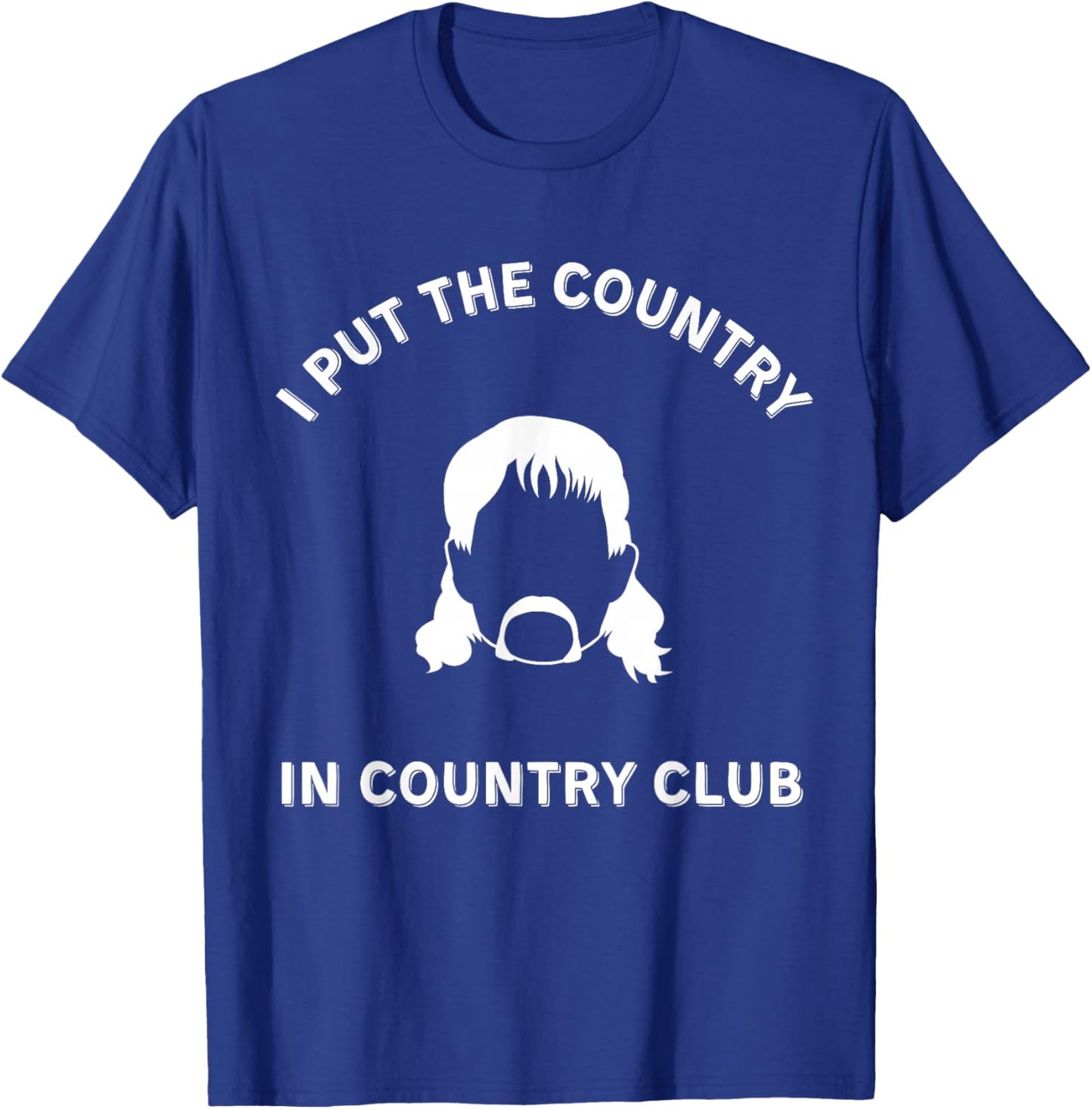 I Put the Country in Country Club - Funny Redneck Shirt T-Shirt - T-Shirt | Royal