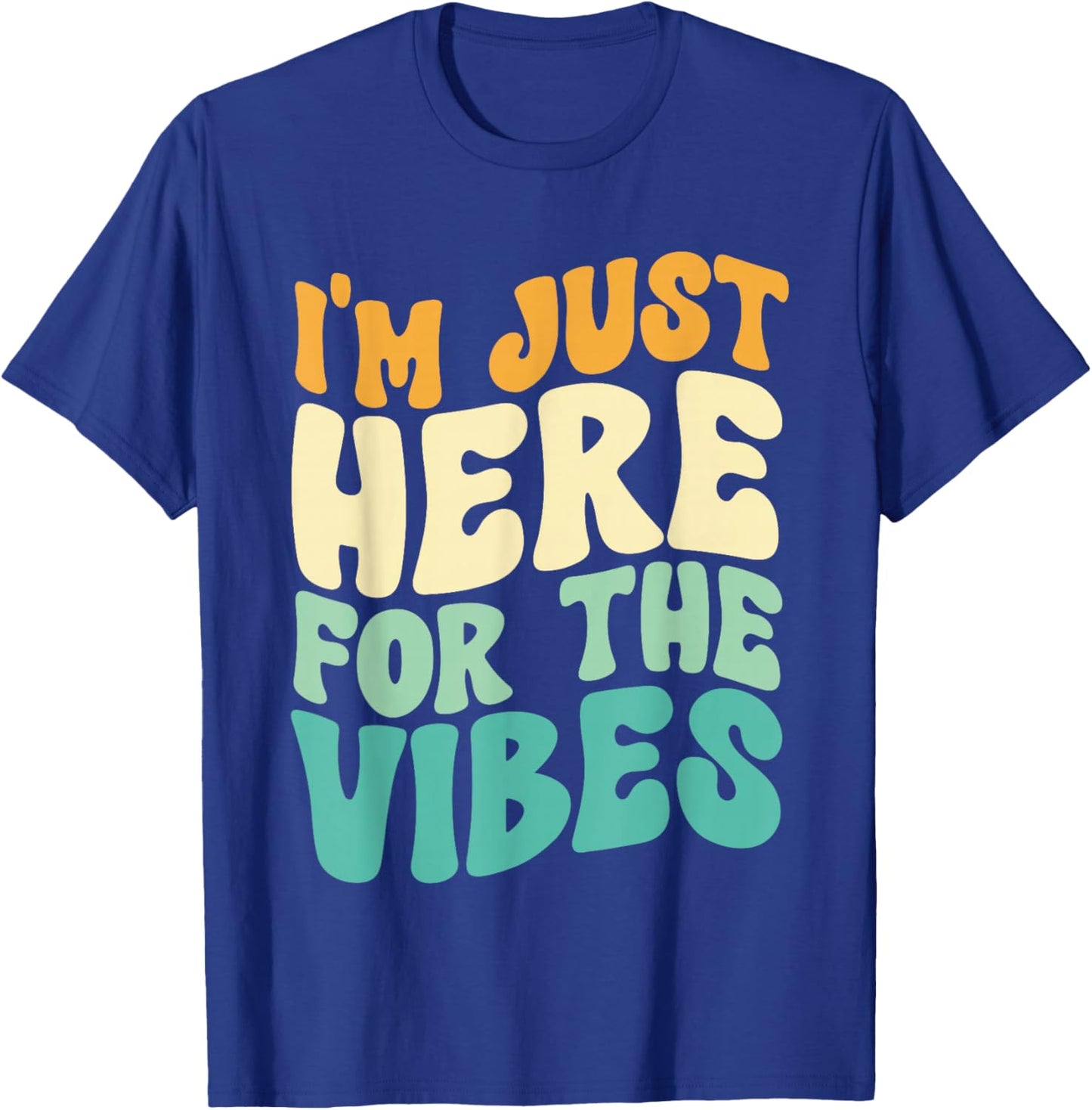 I'm Just Here For The Vibes Men Women T-Shirt - T-Shirt | Royal
