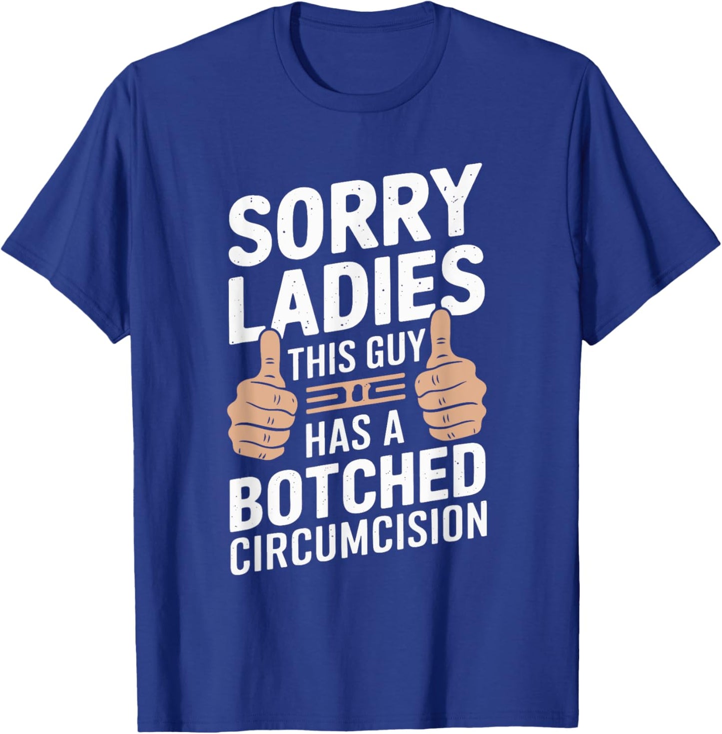Sorry Ladies This Guy Has A Botched Circumcision T-Shirt - T-Shirt | Royal