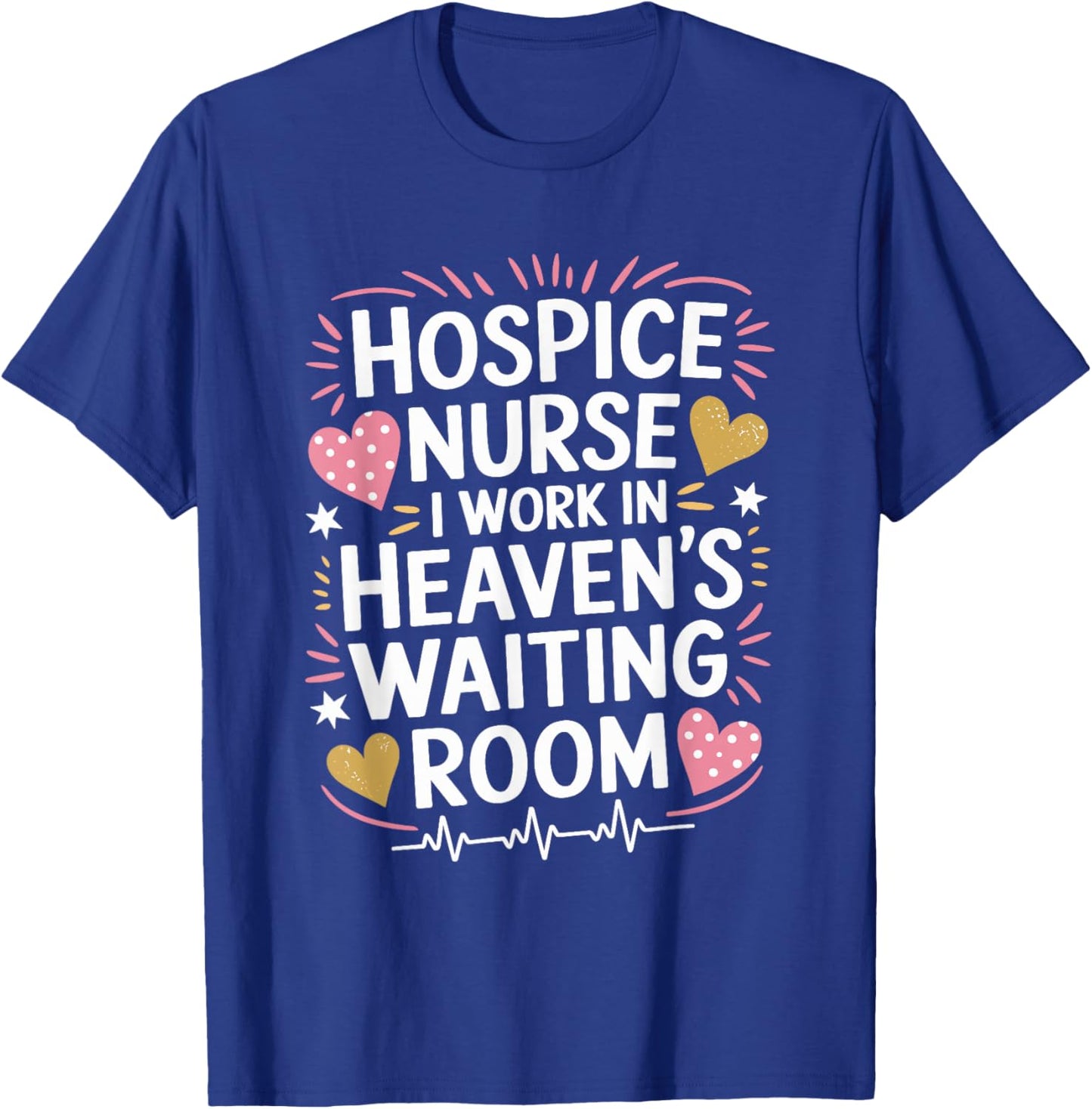 Hospice Nurse I Work In Heaven'S Waiting Room, Palliative T-Shirt - T-Shirt | Royal