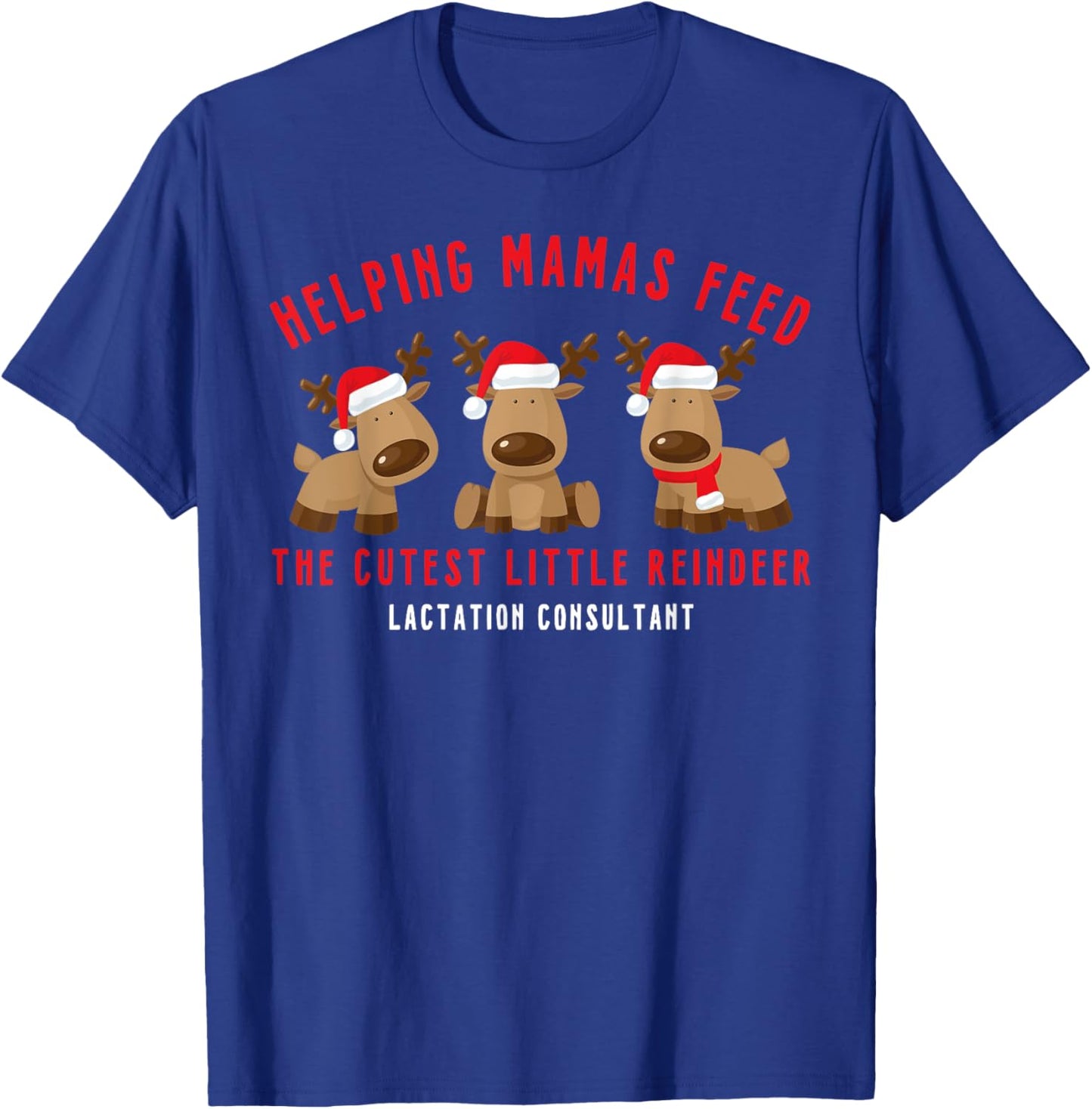 Helping Mamas Feed Cutest Reindeer Lactation Consultant Xmas T-Shirt - T-Shirt | Royal