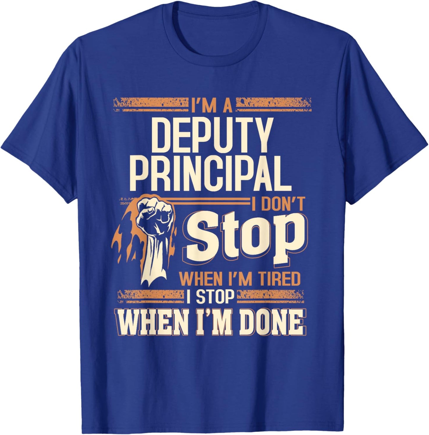 I'm A Deputy Principal I Don't Stop T-Shirt - T-Shirt | Royal