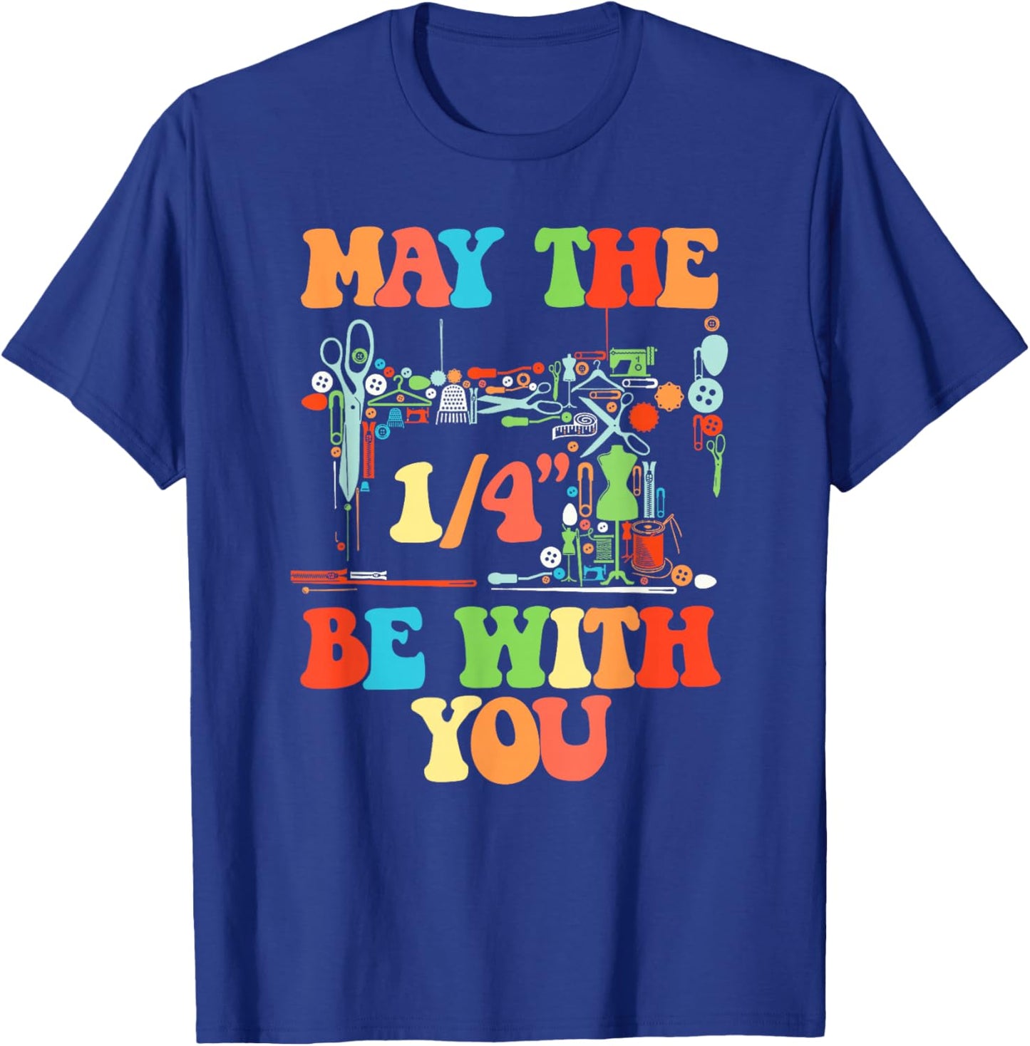 Love Sewing May The 1/4" Be with You Funny Quilting T-Shirt - T-Shirt | Royal