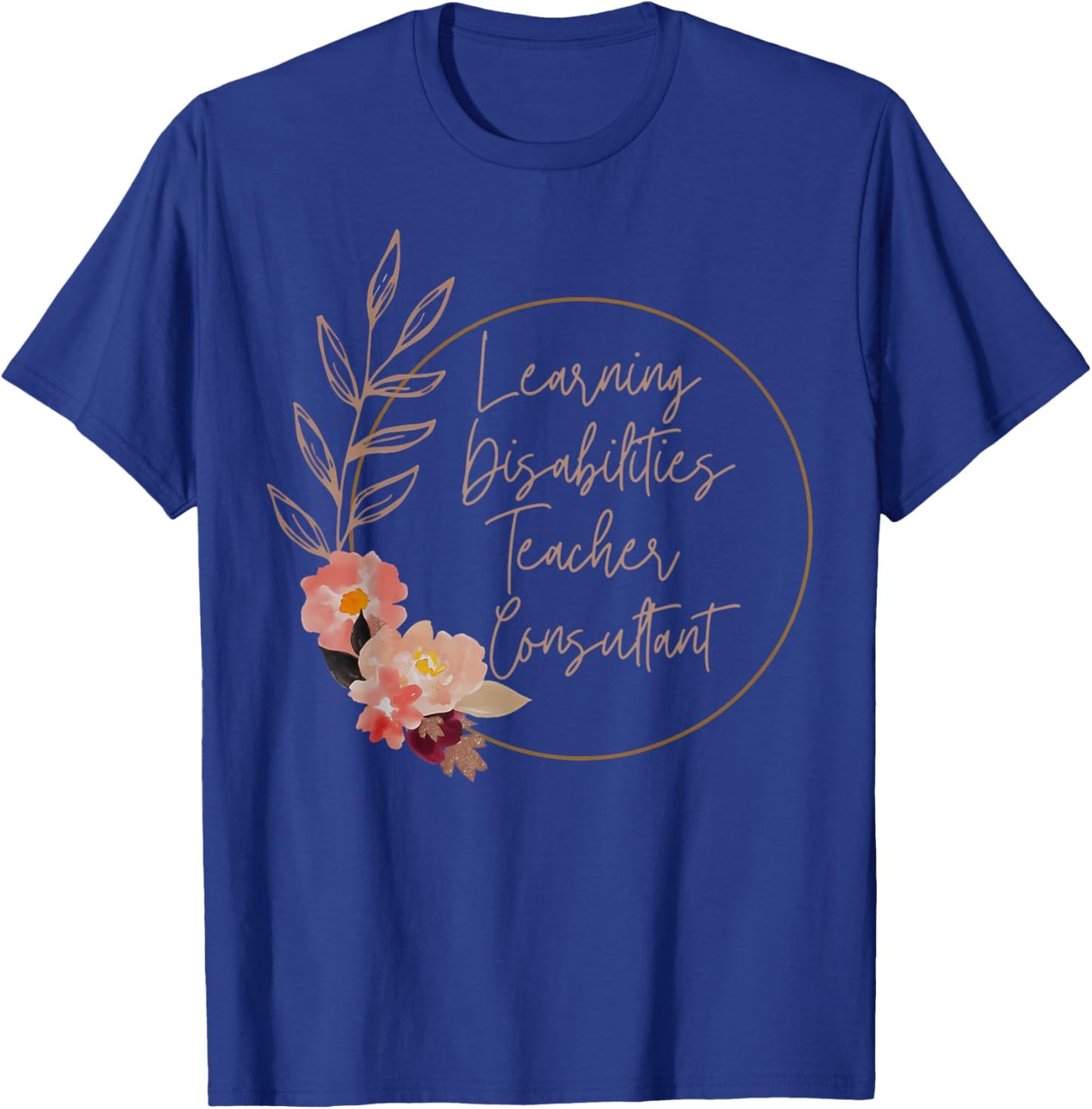 Floral Learning Disabilities Teacher Consultant SPED Teacher T-Shirt - T-Shirt | Royal