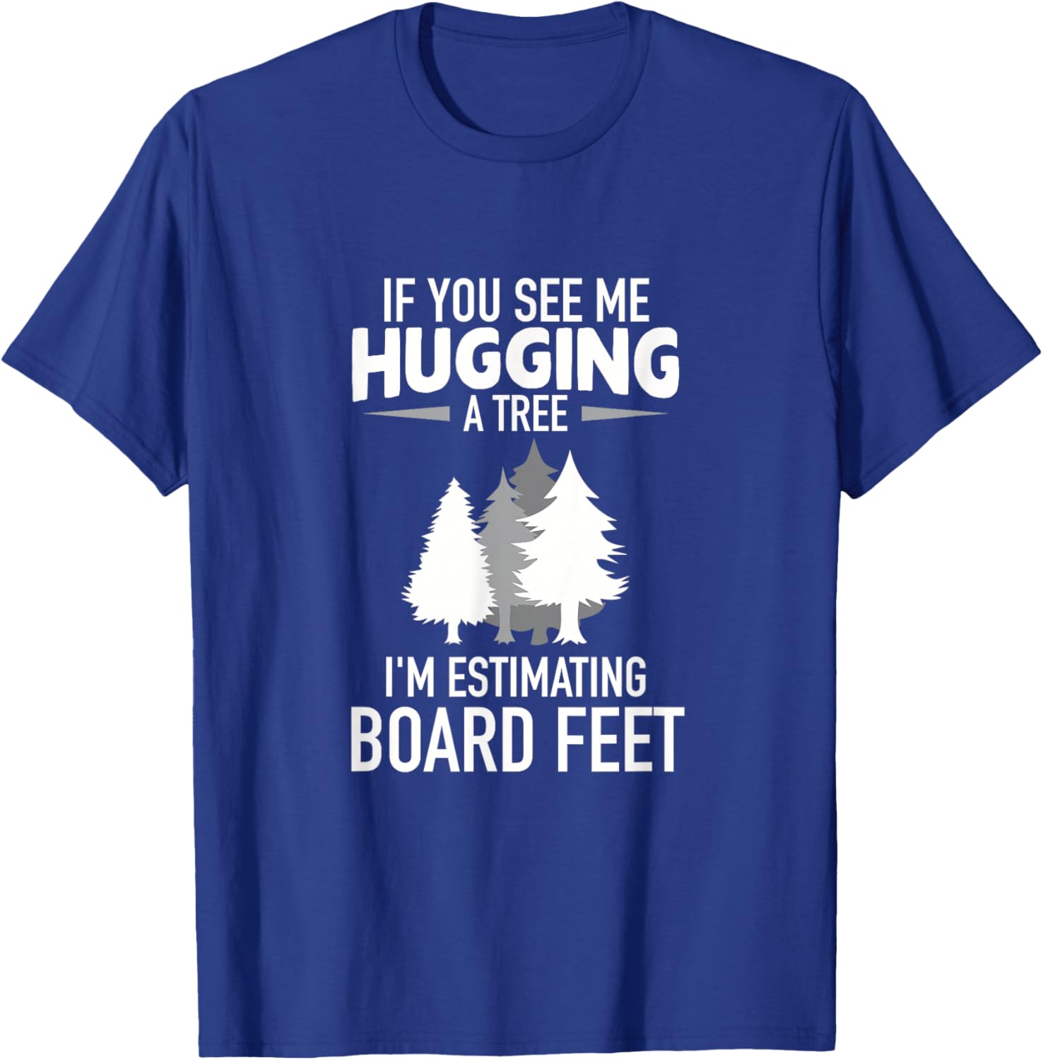 Hugging A Tree Original Board Feet Woodworker Gift T-Shirt - T-Shirt | Royal