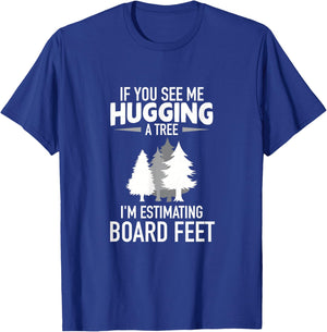 Hugging A Tree Original Board Feet Woodworker Gift T-Shirt - T-Shirt | Royal