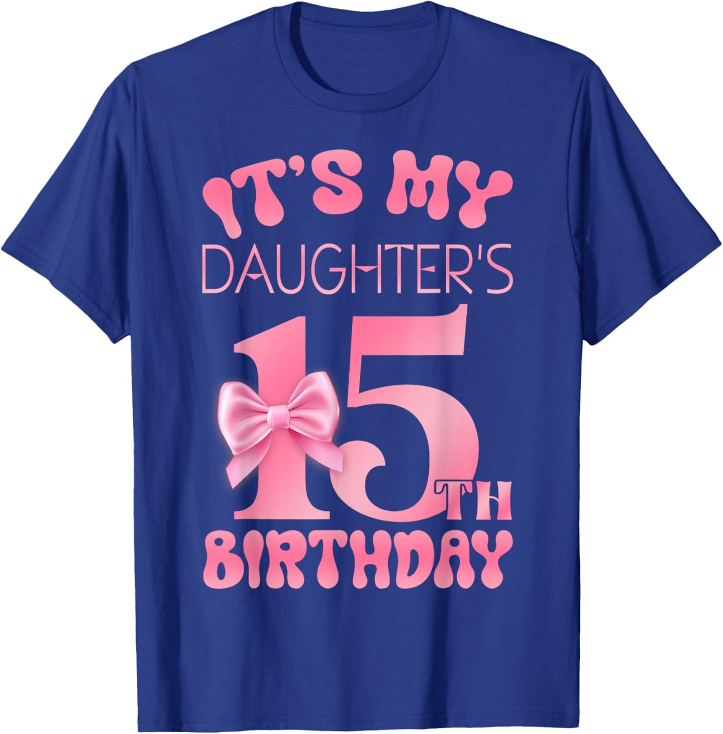 It's My Daughter's 15th Birthday Girl Pink Party Themes T-Shirt - T-Shirt | Royal