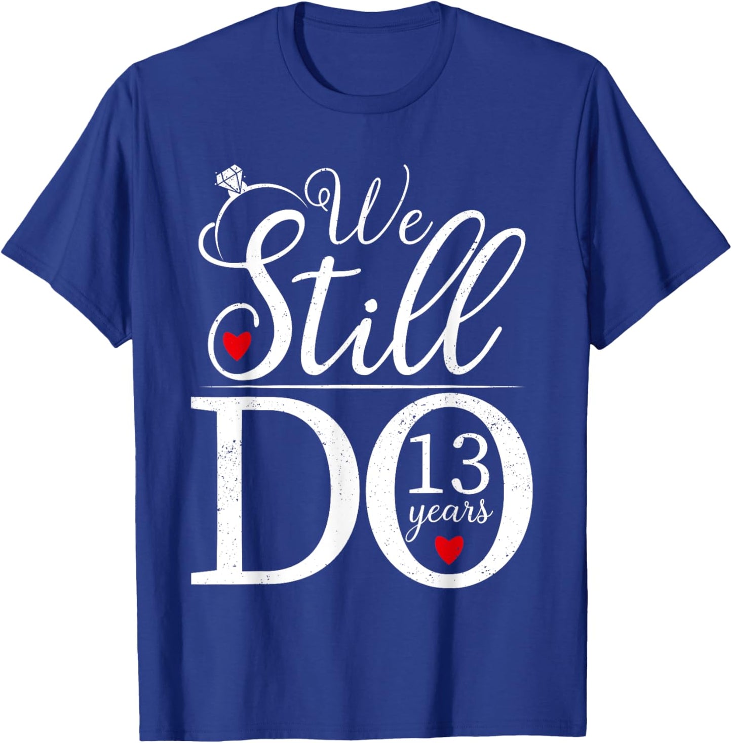 We Still Do 13 Years Couple Shirt 13th Wedding Anniversary T-Shirt - T-Shirt | Royal