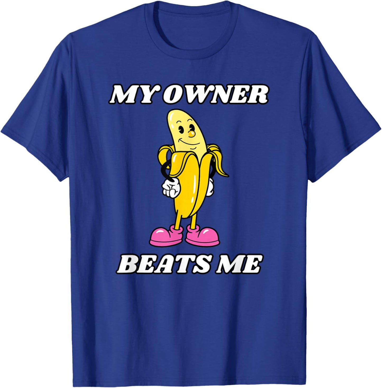 My Owner Beats Me T-Shirt - T-Shirt | Royal