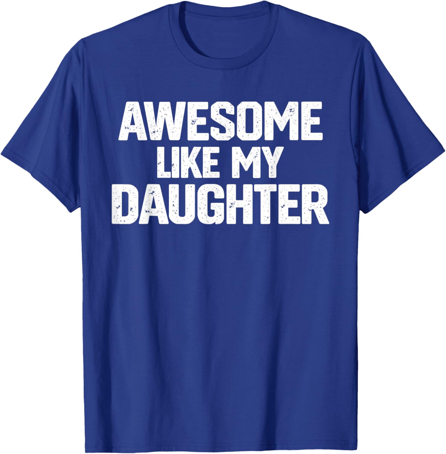 Family Joke Funny Dad Quote Awesome Like My Daughter Humor T-Shirt - T-Shirt | Royal