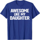 Family Joke Funny Dad Quote Awesome Like My Daughter Humor T-Shirt - T-Shirt | Royal