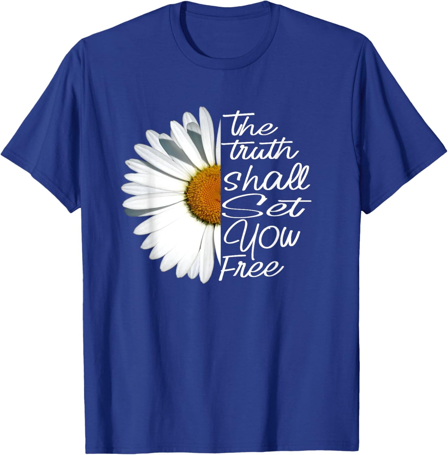 The Truth Shall Set You Free Funny Daisy Saying T-Shirt - T-Shirt | Royal